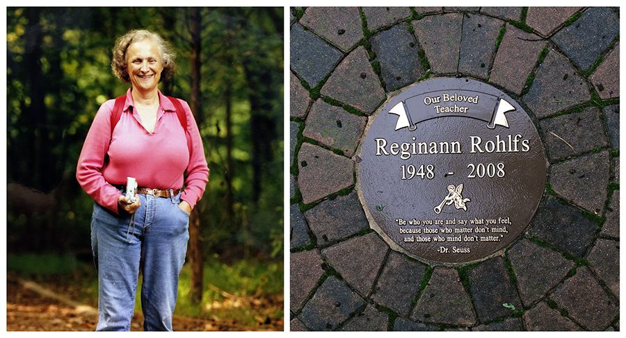 Two color photographs side-by-side. On the left is a portrait of Gena Rohlfs. She is standing in a forest and is wearing a backpack and is holding a camera. On the right is a picture of the plaque at the center of the memorial garden. It reads: Our Beloved Teacher, Reginann Rohlfs, 1948 to 2008. Be who you are and say what you feel, because those who matter don't mind, and those who mind don't matter - Dr. Seuss.   